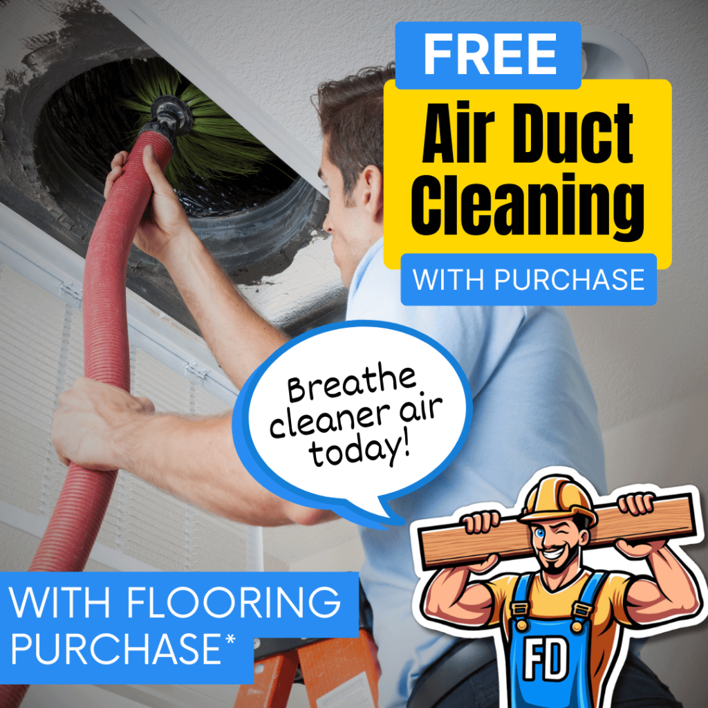 Free Air Duct Cleaning with Flooring Purchase with Floor Daddy