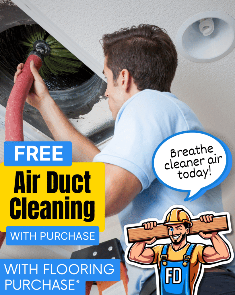 Free Air Duct Cleaning with Flooring Purchase with Floor Daddy